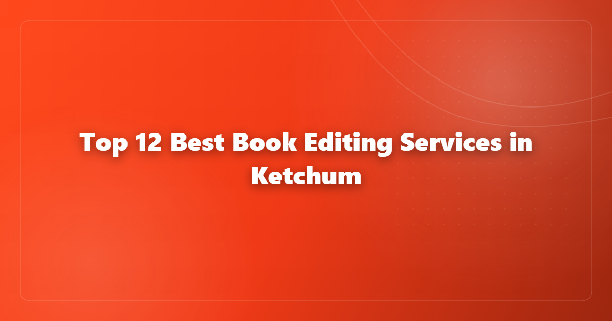 Top 12 Best Book Editing Services in Ketchum