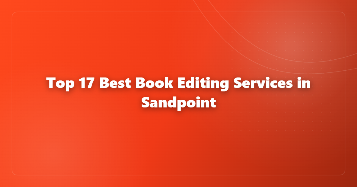 Top 17 Best Book Editing Services in Sandpoint